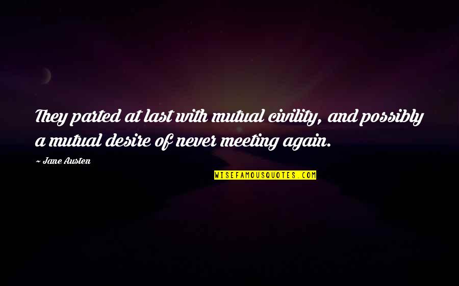 Elizabeth Bennet And Mr Darcy Quotes By Jane Austen: They parted at last with mutual civility, and