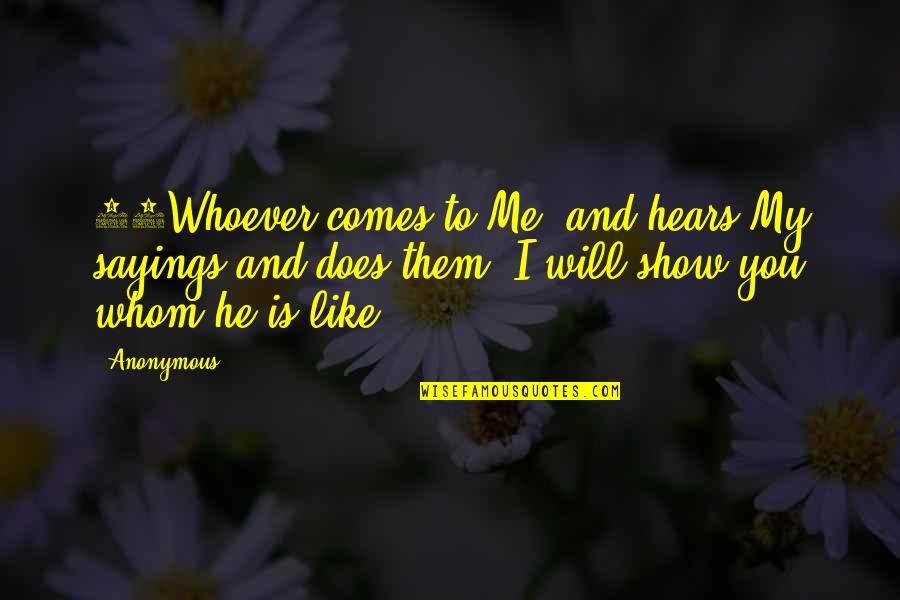 Elizabeth Bennet Quotes By Anonymous: 47Whoever comes to Me, and hears My sayings