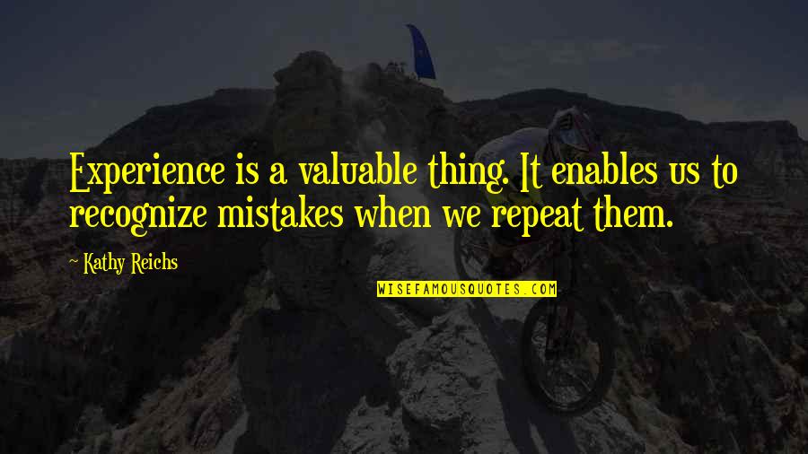 Elizabeth Berrien Quotes By Kathy Reichs: Experience is a valuable thing. It enables us Elizabeth Berrien Quotes By Kathy Reichs: Experience is a valuable thing. It enables us