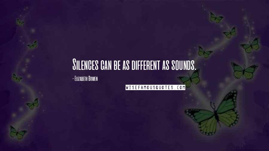 Elizabeth Bowen quotes: Silences can be as different as sounds.