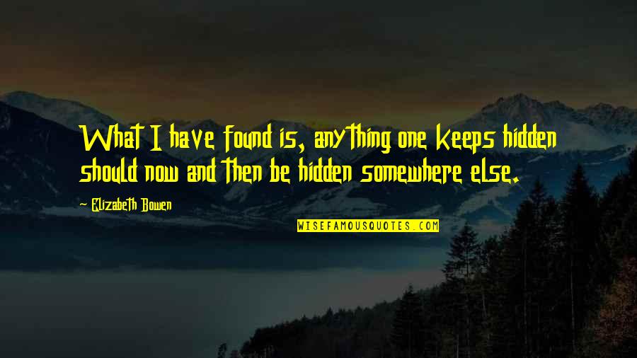 Elizabeth Bowen Quotes By Elizabeth Bowen: What I have found is, anything one keeps