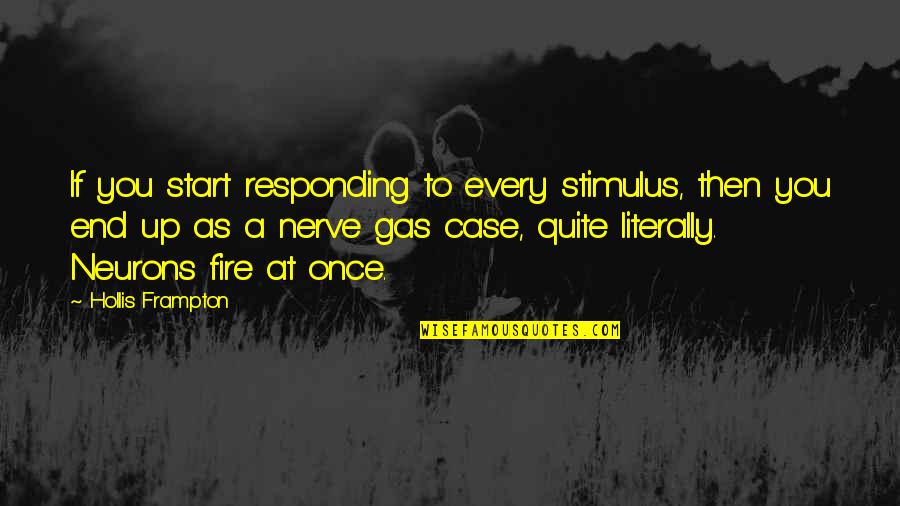 Elizabeth Brewster Quotes By Hollis Frampton: If you start responding to every stimulus, then