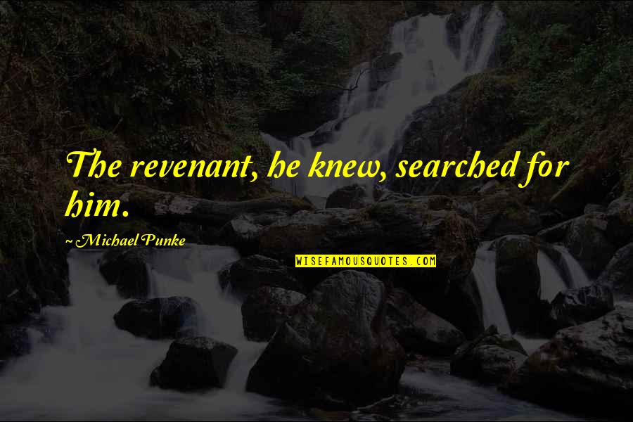 Elizabeth Brewster Quotes By Michael Punke: The revenant, he knew, searched for him.