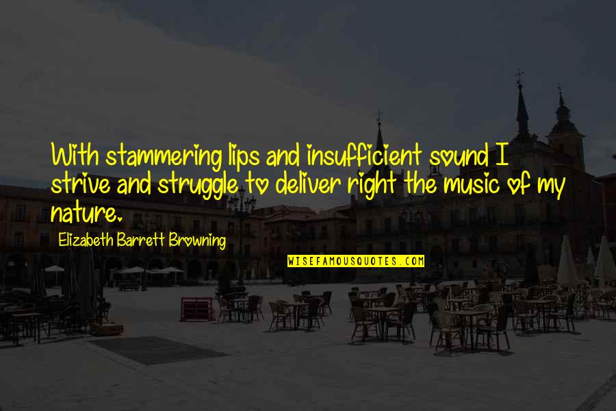 Elizabeth Browning Quotes By Elizabeth Barrett Browning: With stammering lips and insufficient sound I strive