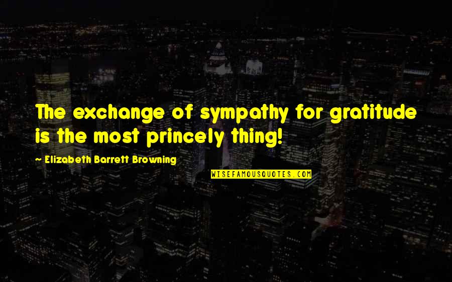 Elizabeth Browning Quotes By Elizabeth Barrett Browning: The exchange of sympathy for gratitude is the