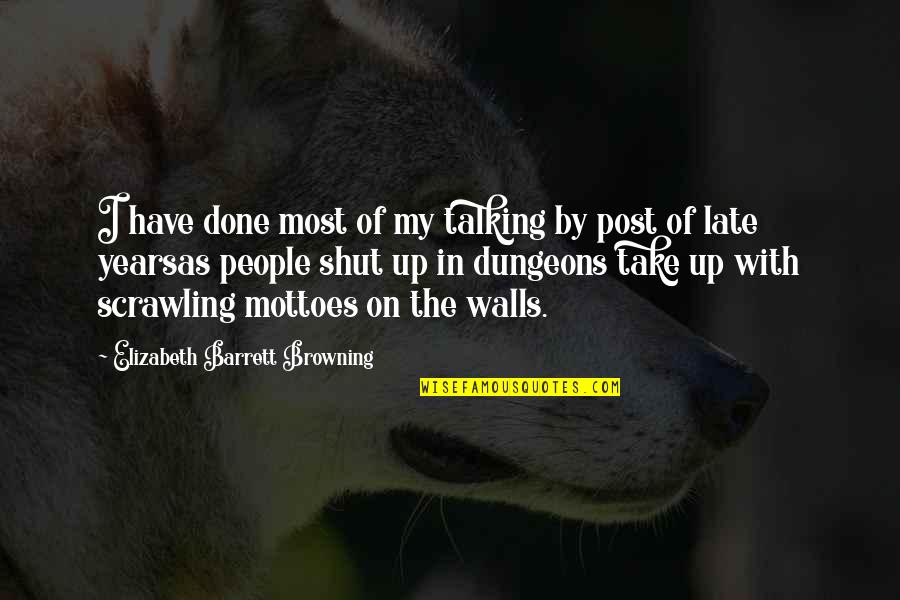 Elizabeth Browning Quotes By Elizabeth Barrett Browning: I have done most of my talking by