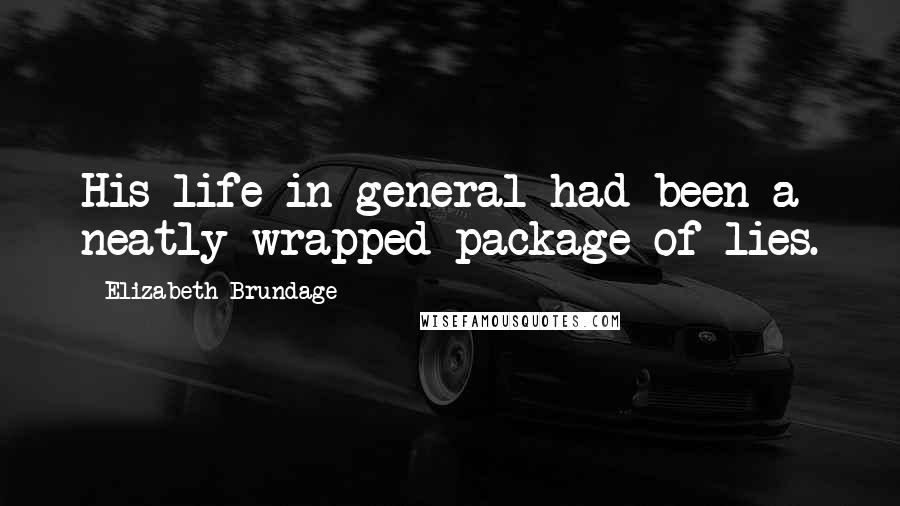 Elizabeth Brundage quotes: His life in general had been a neatly wrapped package of lies.