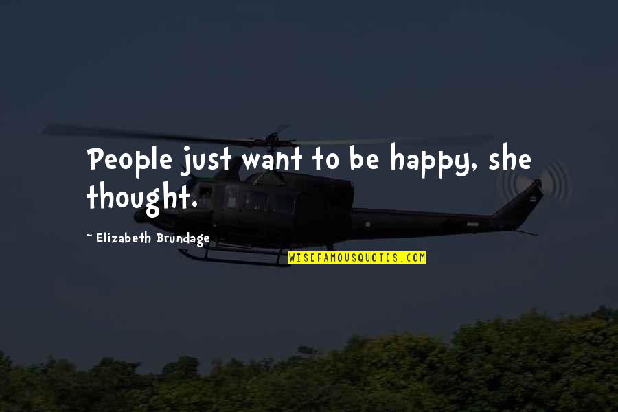Elizabeth Brundage Quotes By Elizabeth Brundage: People just want to be happy, she thought.
