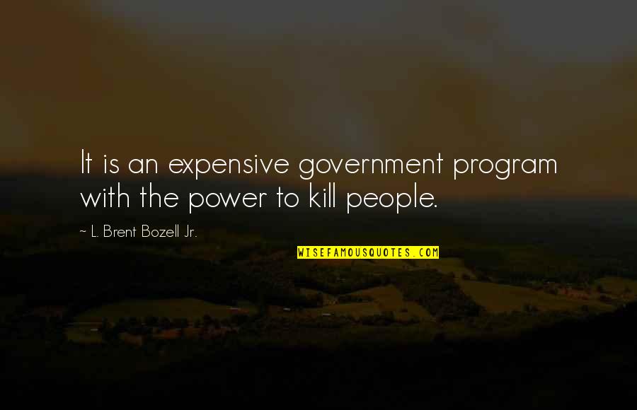 Elizabeth Burgin Quotes By L. Brent Bozell Jr.: It is an expensive government program with the