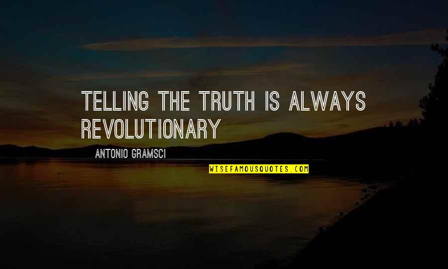 Elizabeth Cambage Quotes By Antonio Gramsci: Telling the truth is always revolutionary