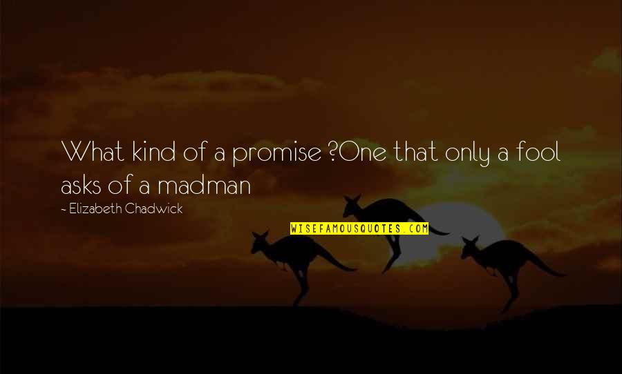 Elizabeth Chadwick Quotes By Elizabeth Chadwick: What kind of a promise ?One that only