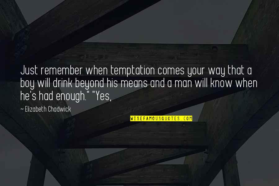Elizabeth Chadwick Quotes By Elizabeth Chadwick: Just remember when temptation comes your way that