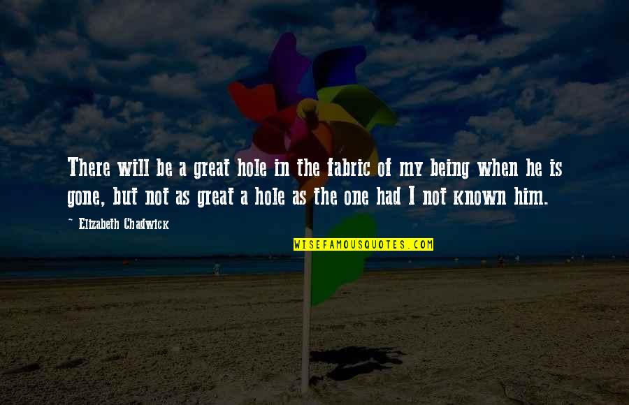 Elizabeth Chadwick Quotes By Elizabeth Chadwick: There will be a great hole in the