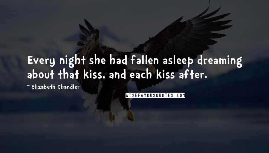 Elizabeth Chandler quotes: Every night she had fallen asleep dreaming about that kiss, and each kiss after.