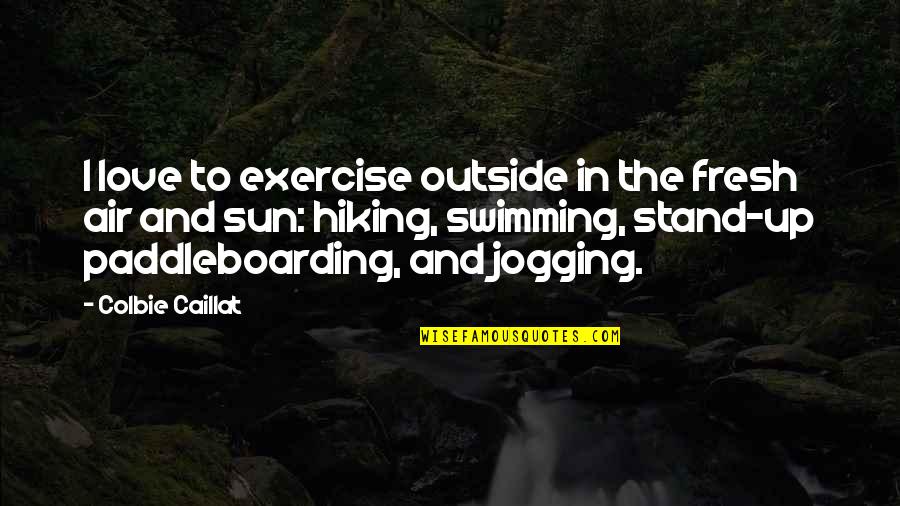 Elizabeth Changing Quotes By Colbie Caillat: I love to exercise outside in the fresh Elizabeth Changing Quotes By Colbie Caillat: I love to exercise outside in the fresh