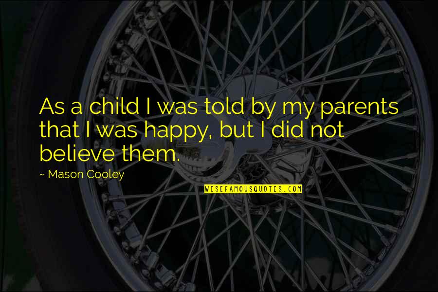 Elizabeth Cheney Quotes By Mason Cooley: As a child I was told by my