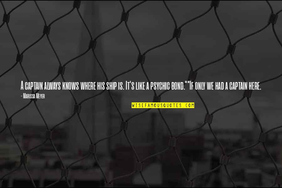 Elizabeth Colton Quotes By Marissa Meyer: A captain always knows where his ship is. Elizabeth Colton Quotes By Marissa Meyer: A captain always knows where his ship is.