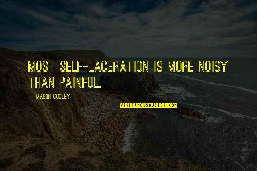 Elizabeth Corbet Quotes By Mason Cooley: Most self-laceration is more noisy than painful.