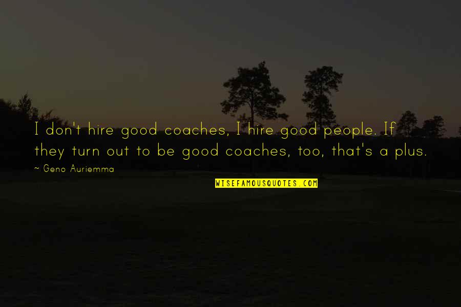 Elizabeth Dewitt Quotes By Geno Auriemma: I don't hire good coaches, I hire good