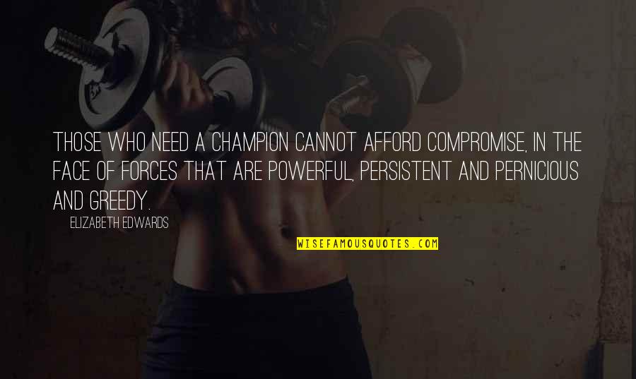 Elizabeth Edwards Quotes By Elizabeth Edwards: Those who need a champion cannot afford compromise,