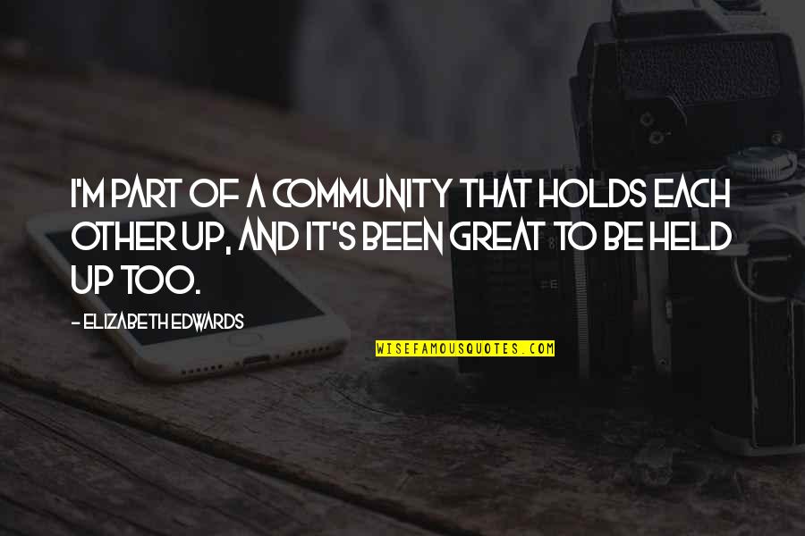 Elizabeth Edwards Quotes By Elizabeth Edwards: I'm part of a community that holds each