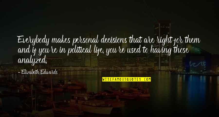 Elizabeth Edwards Quotes By Elizabeth Edwards: Everybody makes personal decisions that are right for