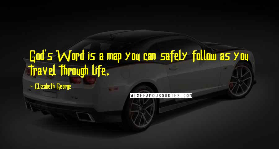 Elizabeth George quotes: God's Word is a map you can safely follow as you travel through life.