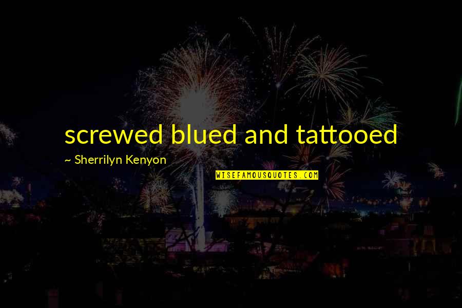 Elizabeth George Speare Quotes By Sherrilyn Kenyon: screwed blued and tattooed