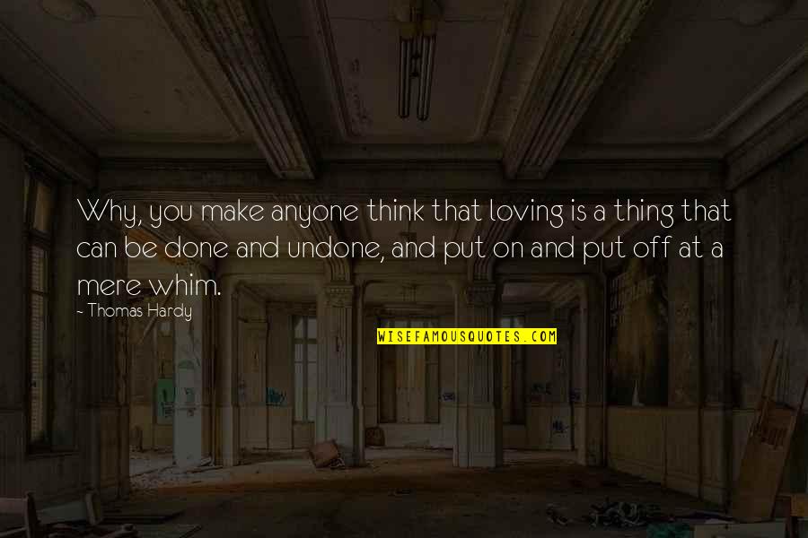 Elizabeth Gershoff Quotes By Thomas Hardy: Why, you make anyone think that loving is