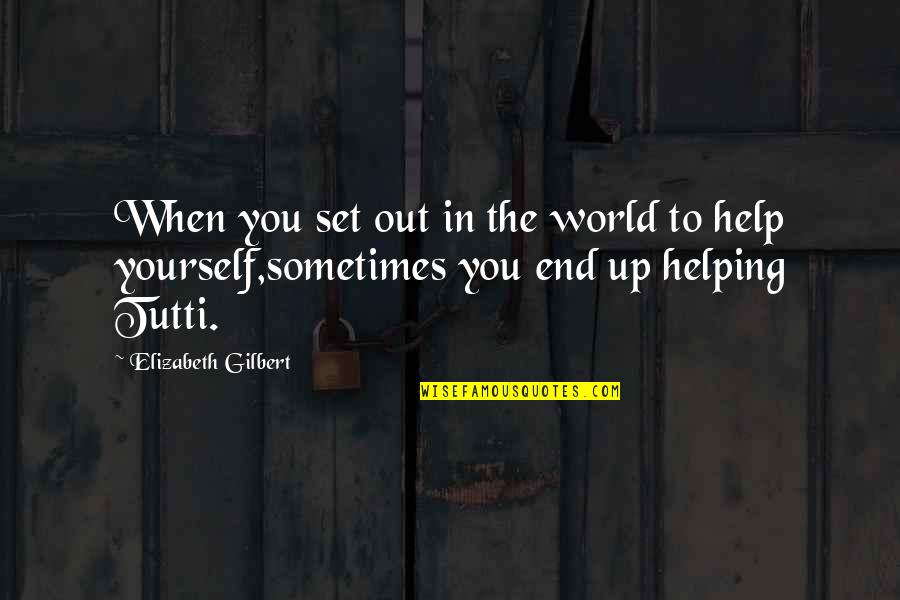 Elizabeth Gilbert Quotes By Elizabeth Gilbert: When you set out in the world to