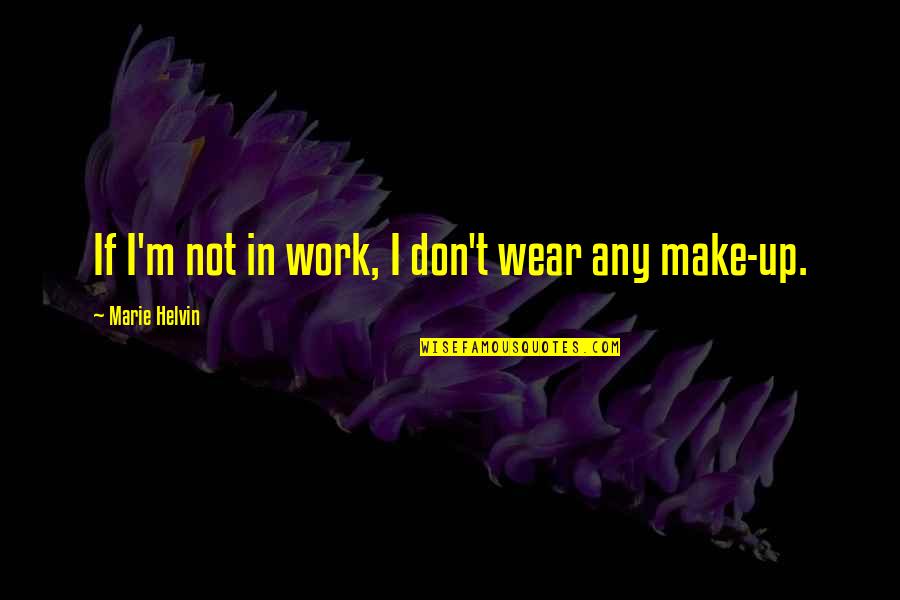 Elizabeth Gladys Millvina Dean Quotes By Marie Helvin: If I'm not in work, I don't wear