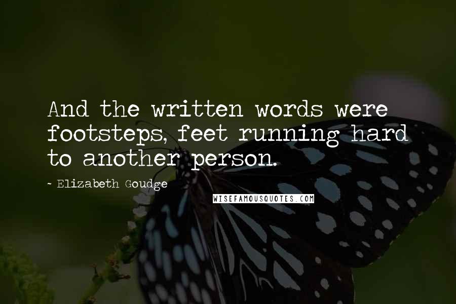 Elizabeth Goudge quotes: And the written words were footsteps, feet running hard to another person.