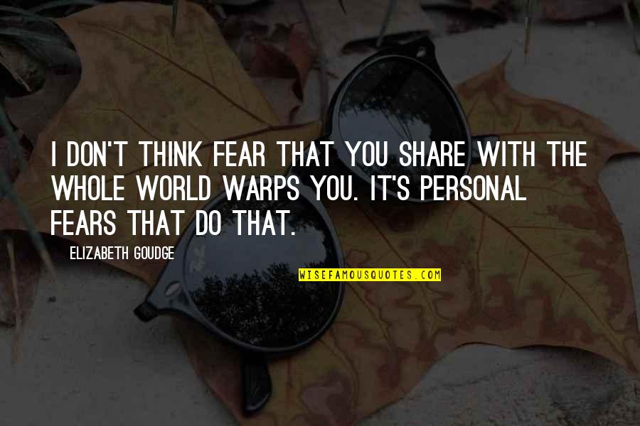 Elizabeth Goudge Quotes By Elizabeth Goudge: I don't think fear that you share with