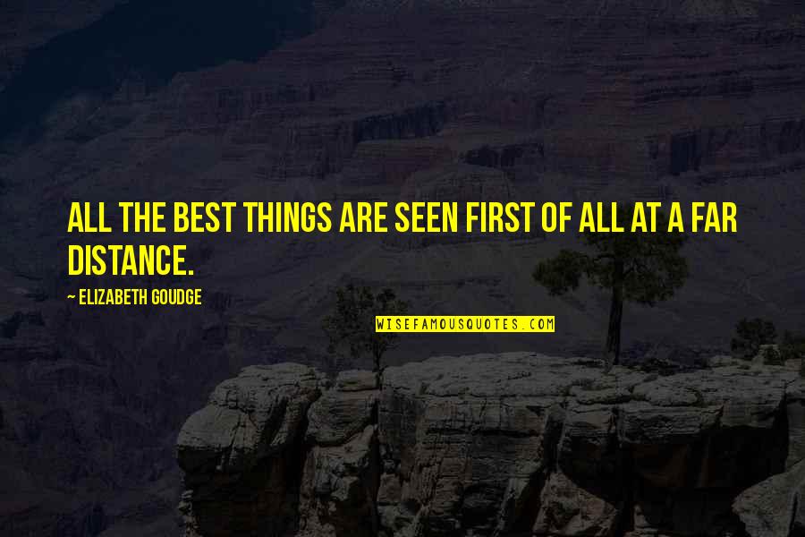 Elizabeth Goudge Quotes By Elizabeth Goudge: All the best things are seen first of