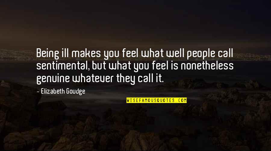 Elizabeth Goudge Quotes By Elizabeth Goudge: Being ill makes you feel what well people