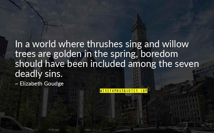 Elizabeth Goudge Quotes By Elizabeth Goudge: In a world where thrushes sing and willow