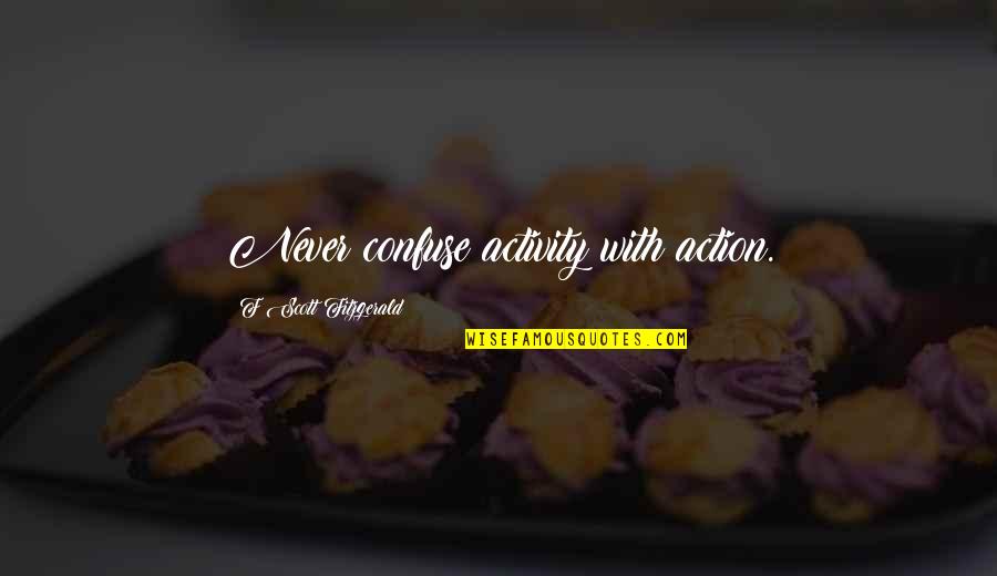 Elizabeth Hawes Quotes By F Scott Fitzgerald: Never confuse activity with action.