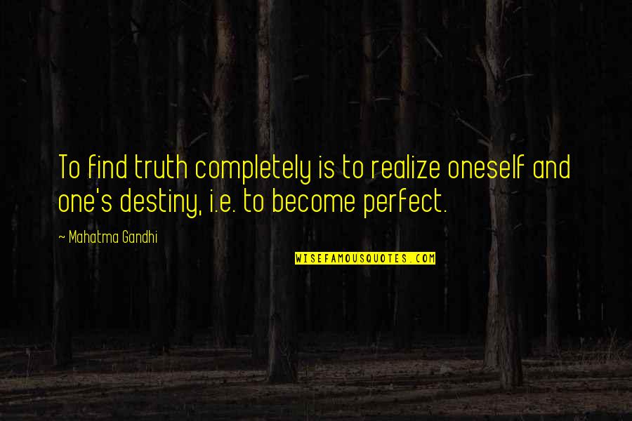 Elizabeth Hawes Quotes By Mahatma Gandhi: To find truth completely is to realize oneself