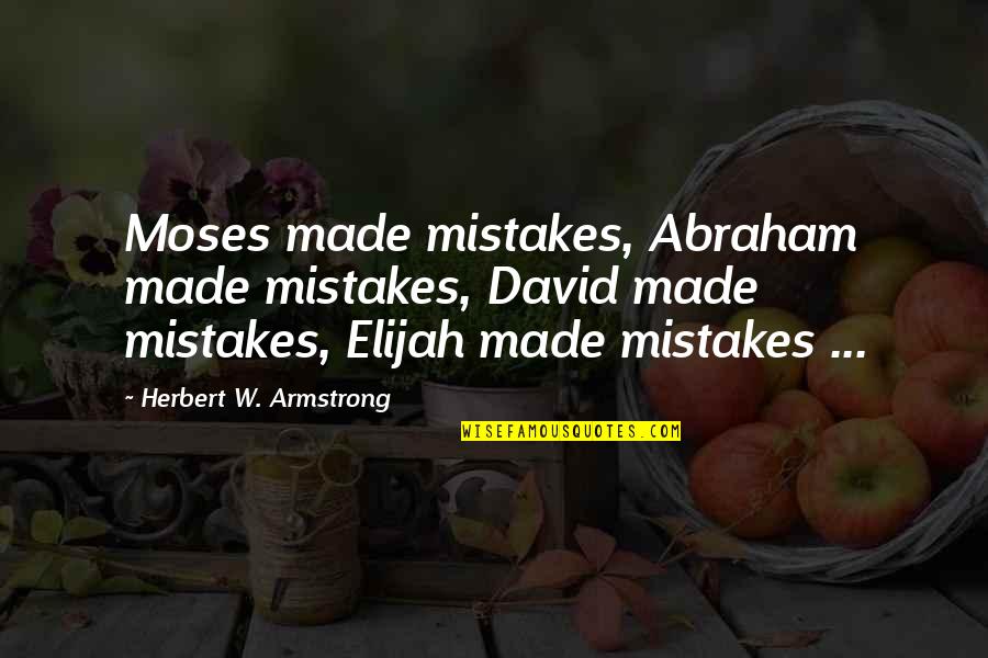 Elizabeth Holmes Theranos Quotes By Herbert W. Armstrong: Moses made mistakes, Abraham made mistakes, David made
