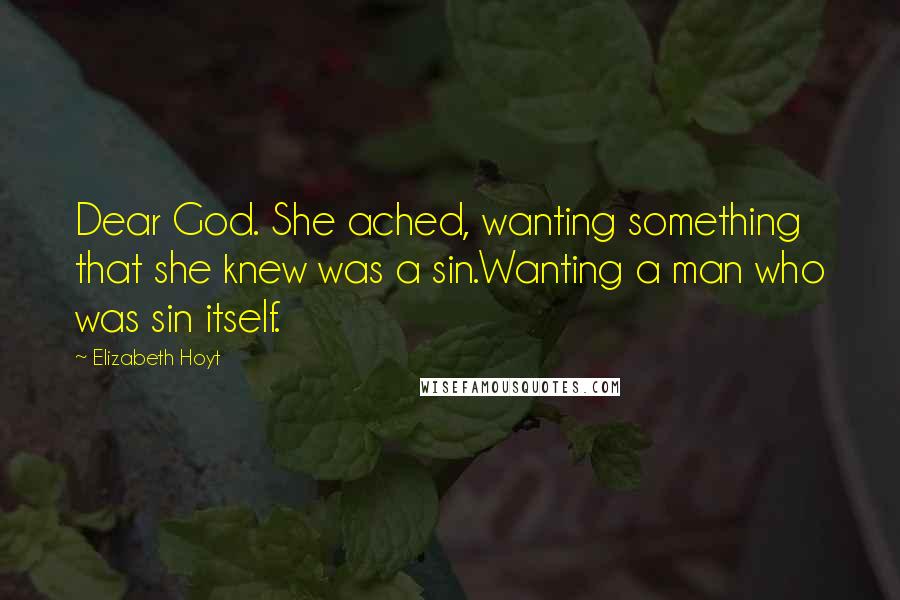 Elizabeth Hoyt quotes: Dear God. She ached, wanting something that she knew was a sin.Wanting a man who was sin itself.