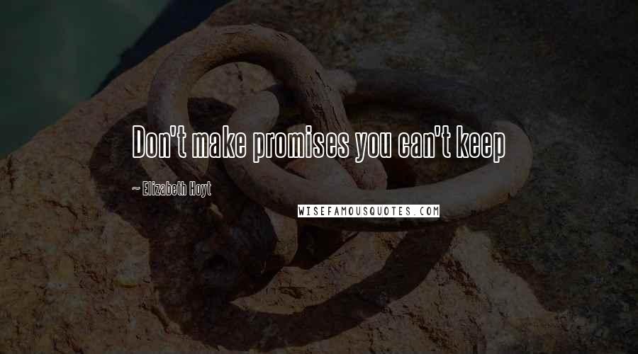 Elizabeth Hoyt quotes: Don't make promises you can't keep