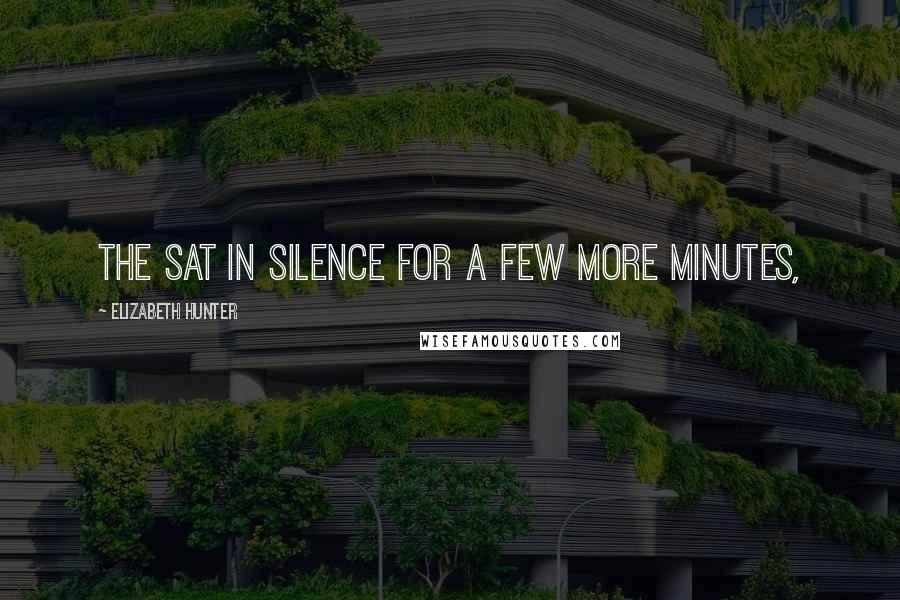 Elizabeth Hunter quotes: The sat in silence for a few more minutes,