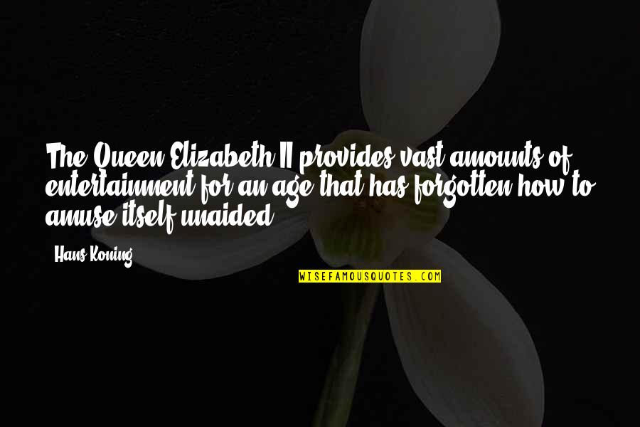Elizabeth Ii Quotes By Hans Koning: The Queen Elizabeth II provides vast amounts of Elizabeth Ii Quotes By Hans Koning: The Queen Elizabeth II provides vast amounts of