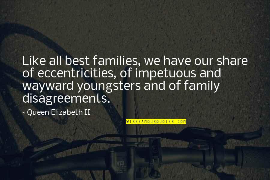 Elizabeth Ii Quotes By Queen Elizabeth II: Like all best families, we have our share Elizabeth Ii Quotes By Queen Elizabeth II: Like all best families, we have our share