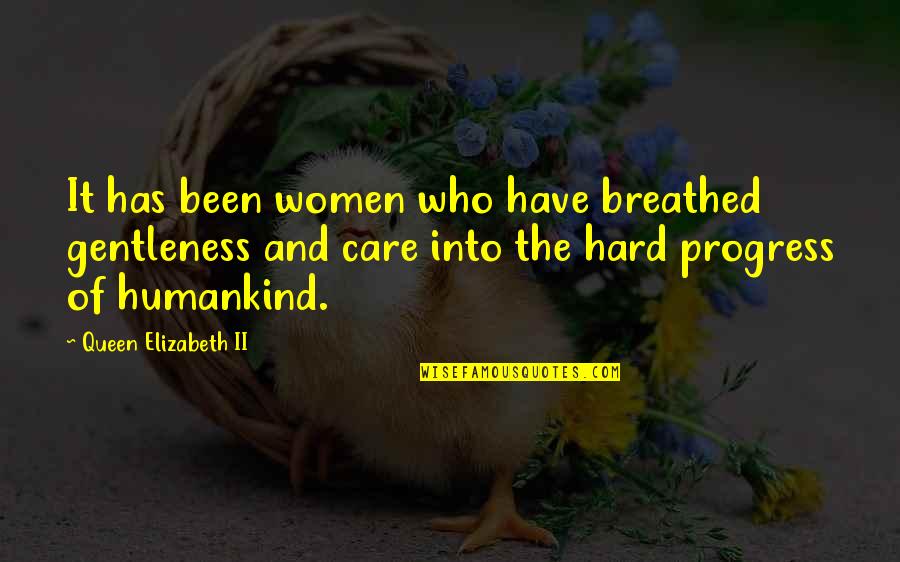 Elizabeth Ii Quotes By Queen Elizabeth II: It has been women who have breathed gentleness Elizabeth Ii Quotes By Queen Elizabeth II: It has been women who have breathed gentleness