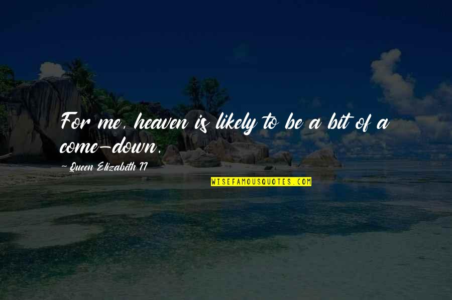 Elizabeth Ii Quotes By Queen Elizabeth II: For me, heaven is likely to be a Elizabeth Ii Quotes By Queen Elizabeth II: For me, heaven is likely to be a