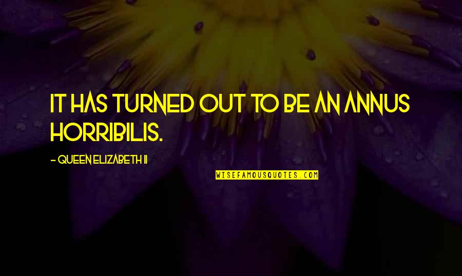 Elizabeth Ii Quotes By Queen Elizabeth II: It has turned out to be an annus Elizabeth Ii Quotes By Queen Elizabeth II: It has turned out to be an annus