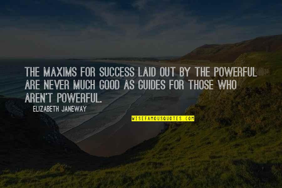 Elizabeth Janeway Quotes By Elizabeth Janeway: The maxims for success laid out by the
