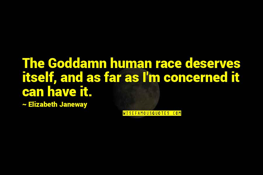 Elizabeth Janeway Quotes By Elizabeth Janeway: The Goddamn human race deserves itself, and as