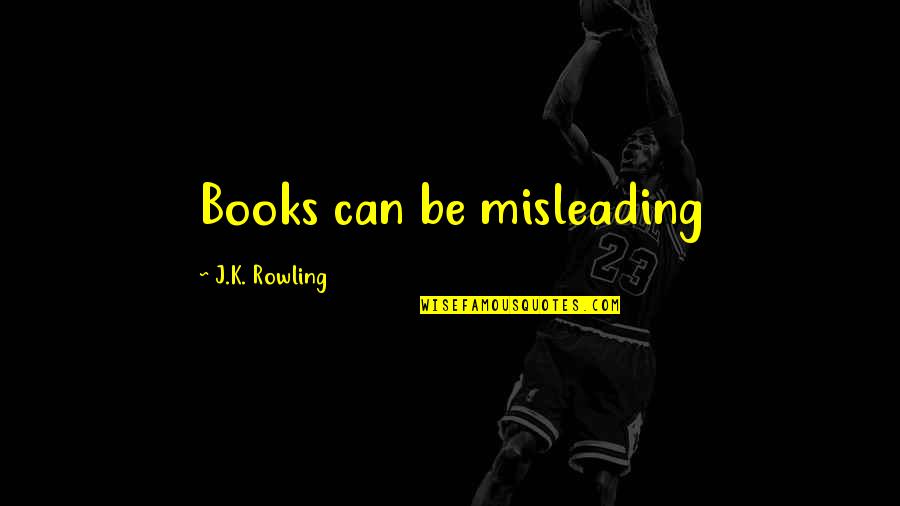 Elizabeth Jarman Quotes By J.K. Rowling: Books can be misleading